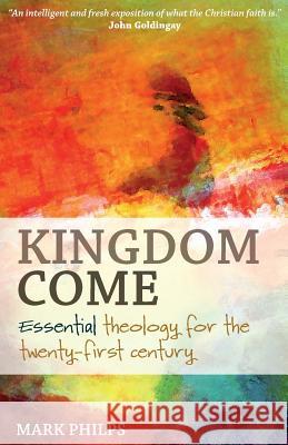 Kingdom Come: Essential theology for the twenty-first century Philps, Mark 9781789590036 Sacristy Press