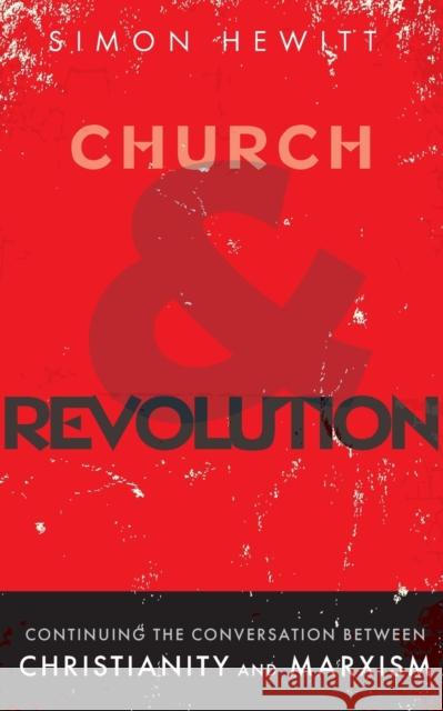 Church and Revolution: Continuing the Conversation between Christianity and Marxism Simon Hewitt 9781789590913