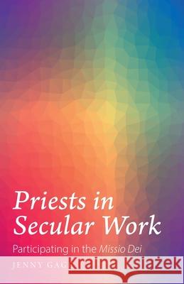 Priests in Secular Work: Participating in the Missio Dei Gage, Jenny 9781789591422