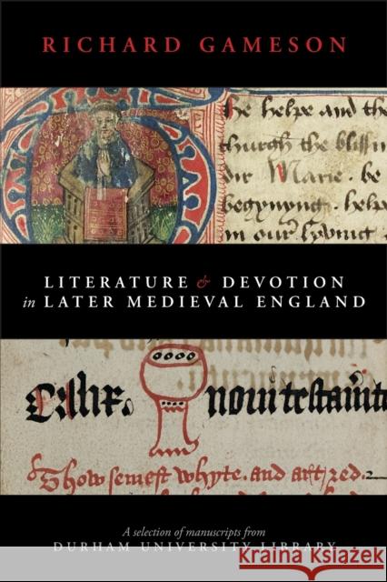 Literature and Devotion in Later Medieval England: A selection of manuscripts from Durham University Library Gameson, Richard 9781789591859 Sacristy Press