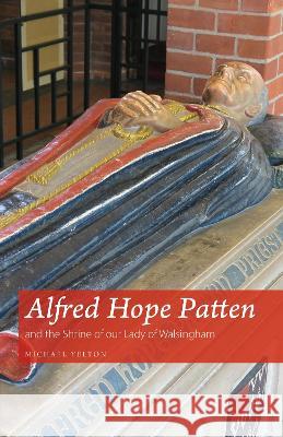 Alfred Hope Patten and the Shrine of our Lady of Walsingham Michael Yelton   9781789592252 Sacristy Press