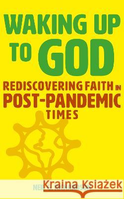 Waking Up to God: Rediscovering Faith in Post-Pandemic Times Neil G. Richardson   9781789592375 Sacristy Press