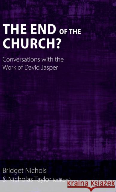 The End of the Church?: Conversations with the Work of David Jasper Bridget Nichols Nicholas Taylor 9781789592528 Sacristy Press