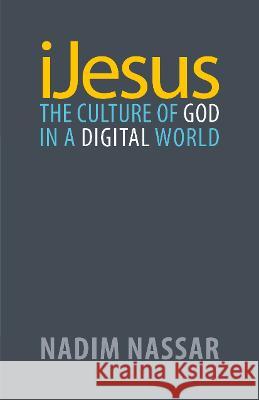 iJesus: The Culture of God in a Digital World Nadim Nassar   9781789592559 Sacristy Press