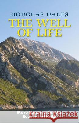 The Well of Life: More Sermons for the Seasons of Faith Douglas Dales 9781789592641 Sacristy Press