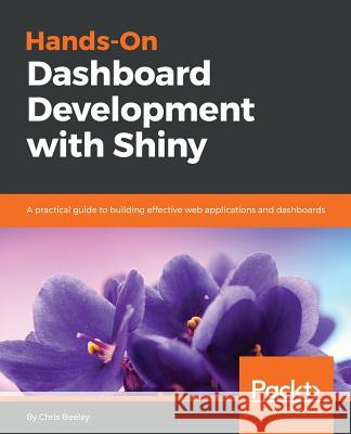 Hands-On Dashboard Development with Shiny Chris Beeley 9781789611557 Packt Publishing