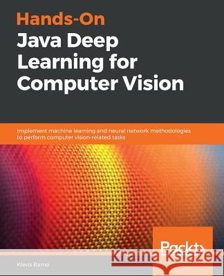 Hands-On Java Deep Learning for Computer Vision Klevis Ramo 9781789613964 Packt Publishing