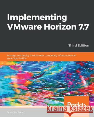 Implementing VMware Horizon 7.7 Ventresco, Jason 9781789617849 Packt Publishing