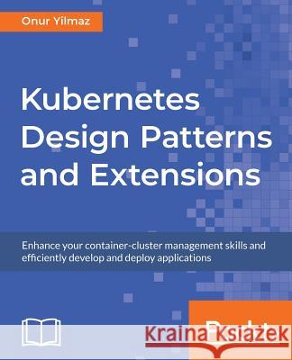 Kubernetes Design Patterns and Extensions Onur Yilmaz 9781789619270 Packt Publishing