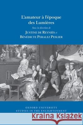 L'amateur a l'epoque des Lumieres Justine de Reynies Benedicte Peralez Peslier  9781789620061 Liverpool University Press