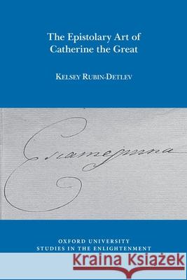 The Epistolary Art of Catherine the Great Kelsey Rubin-Detlev 9781789620078 Liverpool University Press