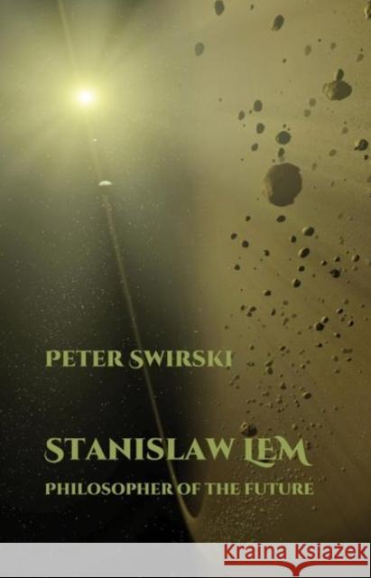 Stanislaw Lem: Philosopher of the Future Peter Swirski 9781789620542 Liverpool University Press