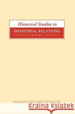 Historical Studies in Industrial Relations, Volume 40 2019 Dave Lyddon Paul Smith 9781789620702