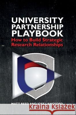 The University Partnership Playbook: How to Build Strategic Research Relationships Reed, Matt 9781789621266