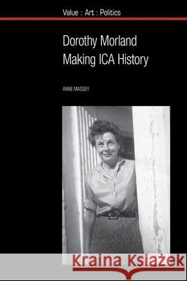 Dorothy Morland: Making Ica History Anne Massey 9781789621273 Liverpool University Press