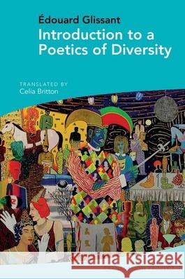Introduction to a Poetics of Diversity: By Édouard Glissant Britton, Celia 9781789621297 Liverpool University Press
