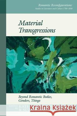Material Transgressions: Beyond Romantic Bodies, Genders, Things Kate Singer Ashley Cross Suzanne Barnett 9781789621778 Liverpool University Press