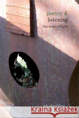 Poetry & Listening: The Noise of Lyric Zoe Skoulding   9781789621792 Liverpool University Press