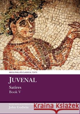 Juvenal: Satires Book V John Godwin 9781789622171