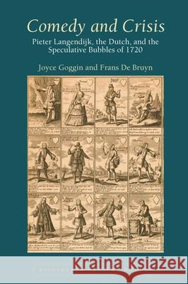 Comedy and Crisis: Pieter Langendijk, the Dutch, and the Speculative Bubbles of 1720 Joyce Goggin Frans d 9781789622201