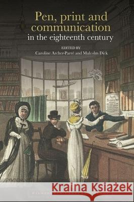 Pen, Print and Communication in the Eighteenth Century Archer-Parr Malcolm Dick 9781789622300 Liverpool University Press