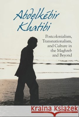 Abdelkébir Khatibi: Postcolonialism, Transnationalism, and Culture in the Maghreb and Beyond Hiddleston, Jane 9781789622331 Liverpool University Press