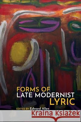 Forms of Late Modernist Lyric Edward Allen 9781789622423