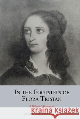 In the Footsteps of Flora Tristan: A Political Biography M Cross 9781789622454 Liverpool University Press