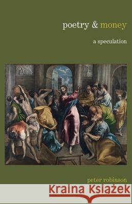 Poetry & Money: A Speculation Peter Robinson 9781789622539 Liverpool University Press