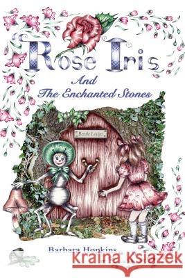 Rose Iris and the Enchanted Stones Barbara Hopkins   9781789630251