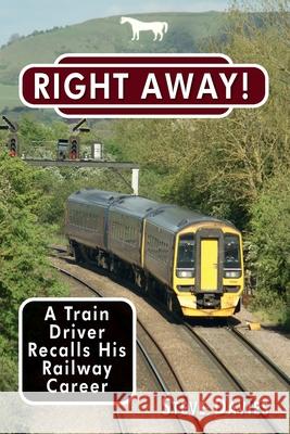 Right Away!: A Train Driver Recalls His Railway Career Steve Davies   9781789630350