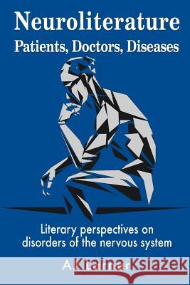 Neuroliterature Patients, Doctors, Diseases: Literary perspectives on disorders of the nervous system Andrew J Larner   9781789630565 The Choir Press