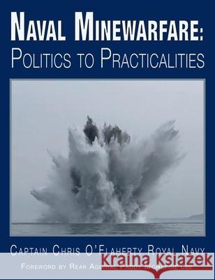 Naval Minewarfare: Politics to Practicalities Chris O'Flaherty   9781789630862