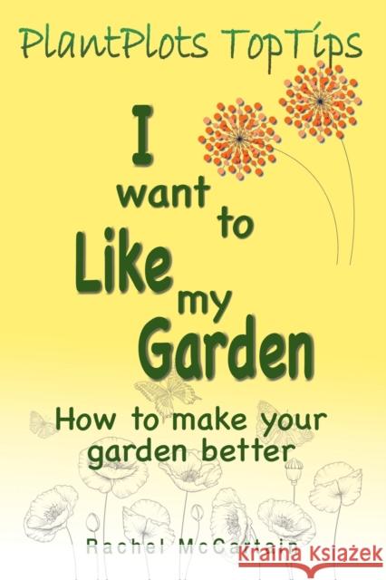 I want to like my Garden: how to make your garden better Rachel McCartain 9781789631135 Choir Press