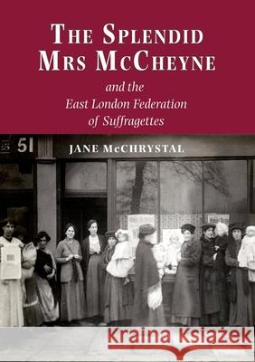 The Splendid Mrs. McCheyne and the East London Federation of Suffragettes Jane McChrystal, Vera Brice 9781789631630 The Choir Press