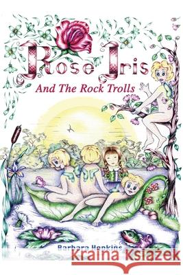 Rose Iris and the Rock Trolls Barbara Hopkins 9781789631807