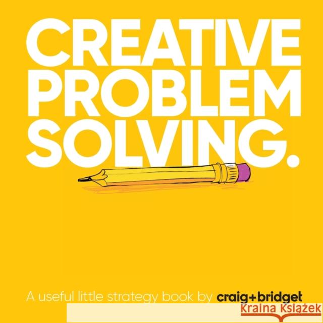 Creative problem solving: A useful little strategy book by craig+bridget Craig Mawdsley Bridget Angear Wayne Pick 9781789632354 Choir Press