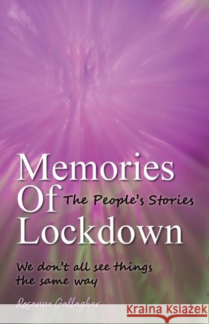 Memories of Lockdown: The People´s Stories: We don´t all see things the same way Gallagher, Rosanne 9781789632699 Choir Press