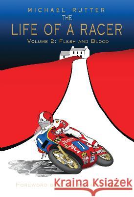 The Life of a Racer Volume 2: Flesh and Blood POD Michael Rutter John McAvoy Carl Fogarty 9781789632934 Choir Press