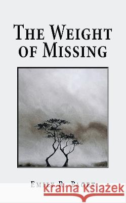 The Weight of Missing Emily R. Paget Michael Nanfito 9781789633559