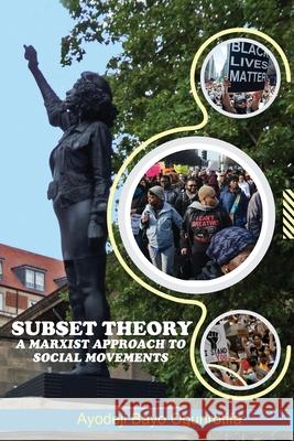 Subset Theory: A Marxist Approach to Social Movements Ayodeji Bayo Ogunrotifa 9781789634082 Choir Press