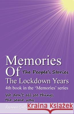 Memories of the Lockdown Years: The People?s Stories' 'We don?t all see things the same way Rosanne Gallagher 9781789635980