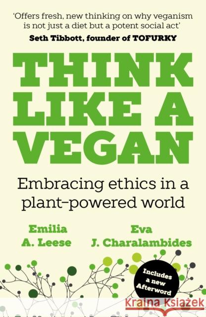 Think Like a Vegan: Embracing ethics in a plant-powered world Eva J. Charalambides 9781789651942 Unbound