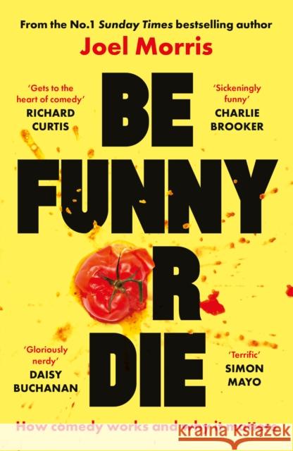 Be Funny or Die: How comedy works and why it matters Joel Morris 9781789652093 Unbound