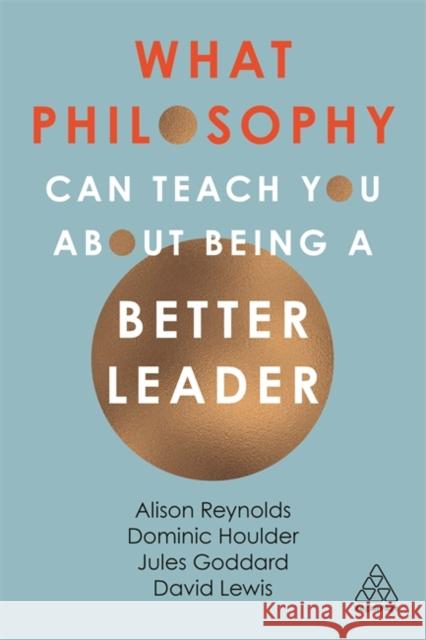 What Philosophy Can Teach You about Being a Better Leader Jules Goddard Dominic Houlder David Giles Lewis 9781789660265