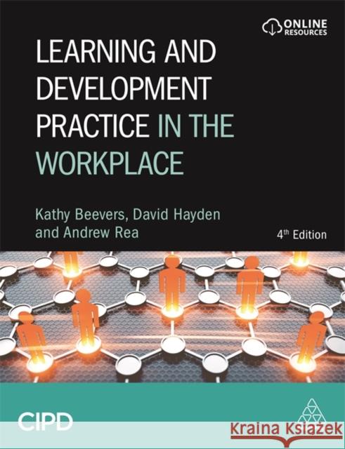 Learning and Development Practice in the Workplace Kathy Beevers Andrew Rea David Hayden 9781789660449 Cipd - Kogan Page