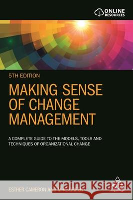 Making Sense of Change Management: A Complete Guide to the Models, Tools and Techniques of Organizational Change Esther Cameron Mike Green 9781789660456 Kogan Page