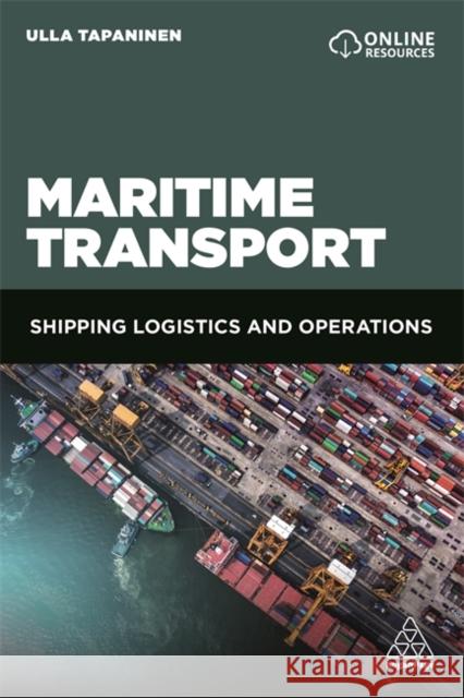 Maritime Transport: Shipping Logistics and Operations Ulla Tapaninen 9781789662450 Kogan Page