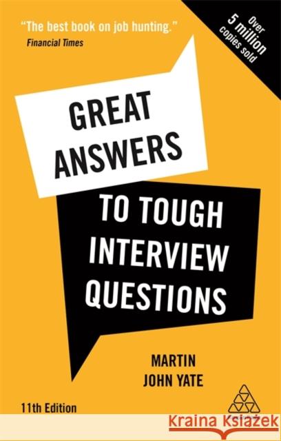 Great Answers to Tough Interview Questions: Your Comprehensive Job Search Guide with over 200 Practice Interview Questions Martin John Yate 9781789666915