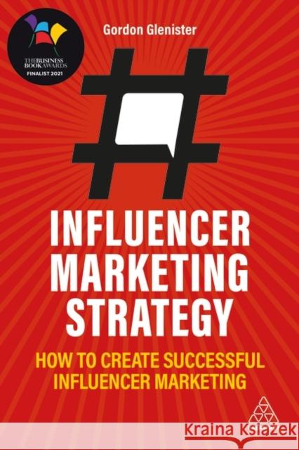 Influencer Marketing Strategy: How to Create Successful Influencer Marketing Gordon Glenister 9781789667271 Kogan Page